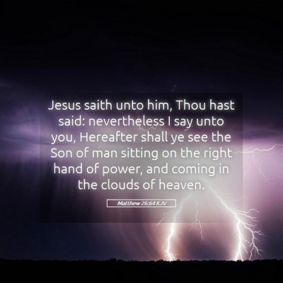 Picture 05 - Matthew 26:64 KJV - Jesus saith unto him, Thou hast said: - Bible Verse Picture