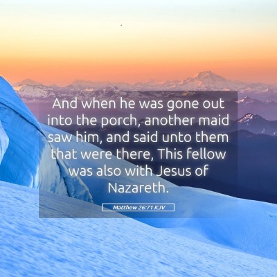 Picture 05 - Matthew 26:71 KJV - And when he was gone out into the porch, another - Bible Verse Picture