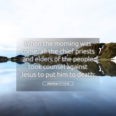 Picture 05 - Matthew 27:1 KJV - When the morning was come, all the chief priests - Bible Verse Picture