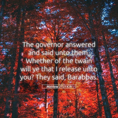 Picture 05 - Matthew 27:21 KJV - The governor answered and said unto them, Whether - Bible Verse Picture