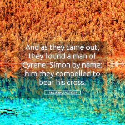 Picture 05 - Matthew 27:32 KJV - And as they came out, they found a man of Cyrene, - Bible Verse Picture
