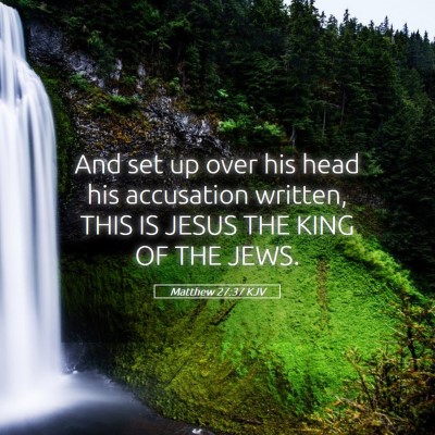 Picture 05 - Matthew 27:37 KJV - And set up over his head his accusation written, - Bible Verse Picture