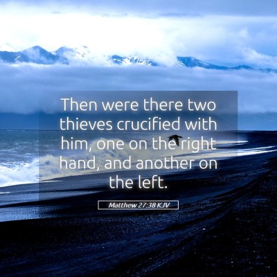 Picture 05 - Matthew 27:38 KJV - Then were there two thieves crucified with him, - Bible Verse Picture