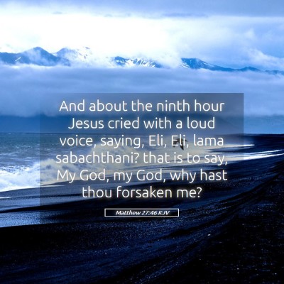 Picture 05 - Matthew 27:46 KJV - And about the ninth hour Jesus cried with a loud - Bible Verse Picture