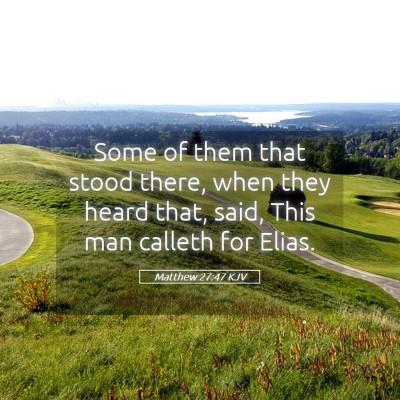 Picture 05 - Matthew 27:47 KJV - Some of them that stood there, when they heard - Bible Verse Picture