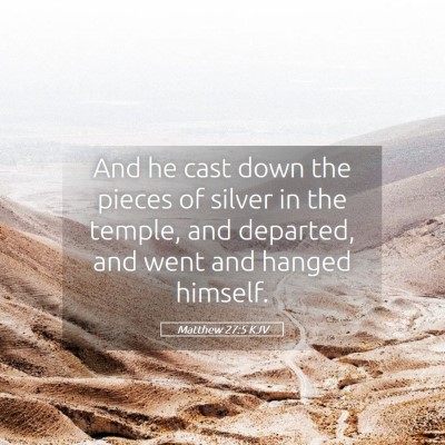 Picture 05 - Matthew 27:5 KJV - And he cast down the pieces of silver in the - Bible Verse Picture