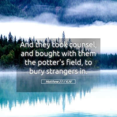 Picture 05 - Matthew 27:7 KJV - And they took counsel, and bought with them the - Bible Verse Picture