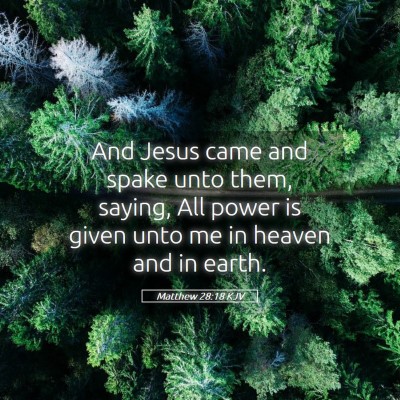 Picture 05 - Matthew 28:18 KJV - And Jesus came and spake unto them, saying, All - Bible Verse Picture