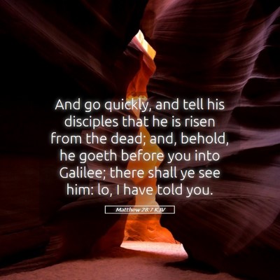 Picture 05 - Matthew 28:7 KJV - And go quickly, and tell his disciples that he is - Bible Verse Picture