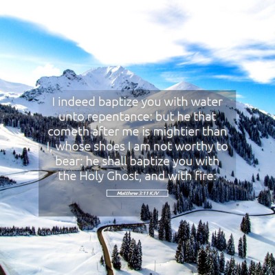 Picture 05 - Matthew 3:11 KJV - I indeed baptize you with water unto repentance: - Bible Verse Picture