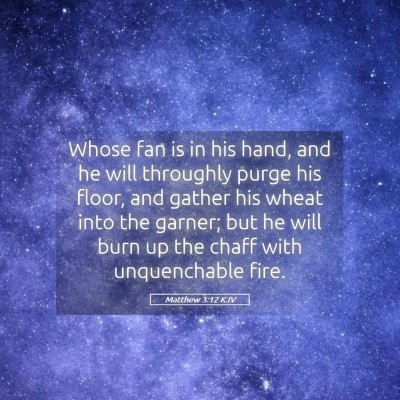 Picture 05 - Matthew 3:12 KJV - Whose fan is in his hand, and he will throughly - Bible Verse Picture