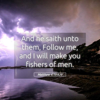 Picture 05 - Matthew 4:19 KJV - And he saith unto them, Follow me, and I will - Bible Verse Picture