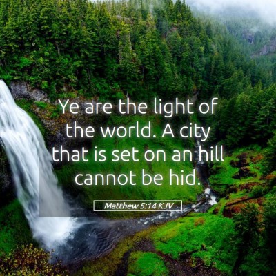 Picture 05 - Matthew 5:14 KJV - Ye are the light of the world. A city that is set - Bible Verse Picture