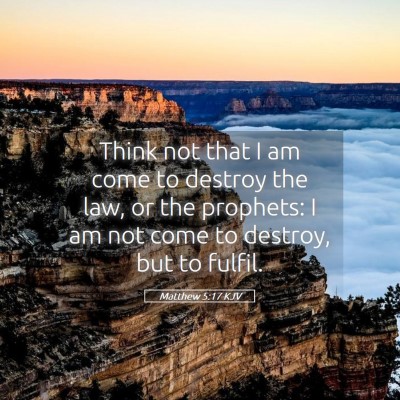 Picture 05 - Matthew 5:17 KJV - Think not that I am come to destroy the law, or - Bible Verse Picture