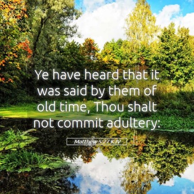 Picture 05 - Matthew 5:27 KJV - Ye have heard that it was said by them of old - Bible Verse Picture