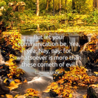 Picture 05 - Matthew 5:37 KJV - But let your communication be, Yea, yea; Nay, - Bible Verse Picture