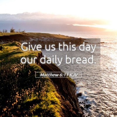 Picture 05 - Matthew 6:11 KJV - Give us this day our daily - Bible Verse Picture