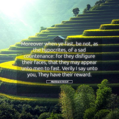 Picture 05 - Matthew 6:16 KJV - Moreover when ye fast, be not, as the hypocrites, - Bible Verse Picture