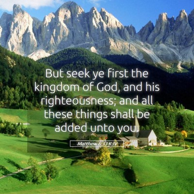 Picture 05 - Matthew 6:33 KJV - But seek ye first the kingdom of God, and his - Bible Verse Picture