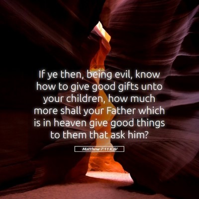 Picture 05 - Matthew 7:11 KJV - If ye then, being evil, know how to give good - Bible Verse Picture