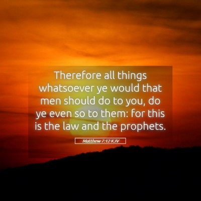 Picture 05 - Matthew 7:12 KJV - Therefore all things whatsoever ye would that men - Bible Verse Picture