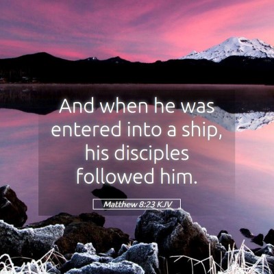 Picture 05 - Matthew 8:23 KJV - And when he was entered into a ship, his - Bible Verse Picture