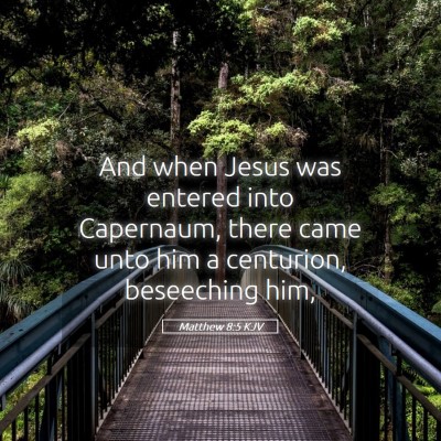 Picture 05 - Matthew 8:5 KJV - And when Jesus was entered into Capernaum, there - Bible Verse Picture