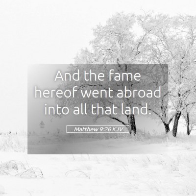Picture 05 - Matthew 9:26 KJV - And the fame hereof went abroad into all that - Bible Verse Picture