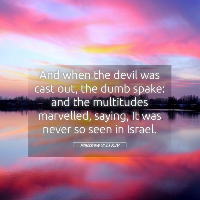 Picture 05 - Matthew 9:33 KJV - And when the devil was cast out, the dumb spake: - Bible Verse Picture