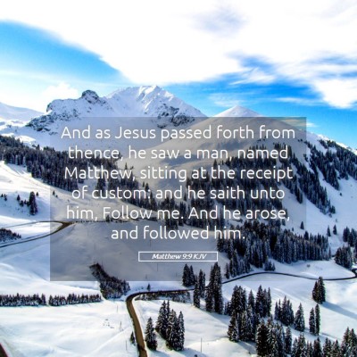 Picture 05 - Matthew 9:9 KJV - And as Jesus passed forth from thence, he saw a - Bible Verse Picture