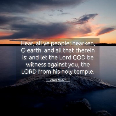 Picture 05 - Micah 1:2 KJV - Hear, all ye people; hearken, O earth, and all - Bible Verse Picture