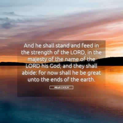 Picture 05 - Micah 5:4 KJV - And he shall stand and feed in the strength of - Bible Verse Picture
