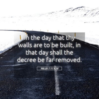 Picture 05 - Micah 7:11 KJV - In the day that thy walls are to be built, in - Bible Verse Picture