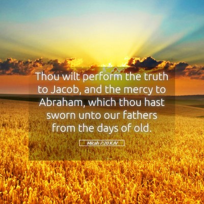 Picture 05 - Micah 7:20 KJV - Thou wilt perform the truth to Jacob, and the - Bible Verse Picture