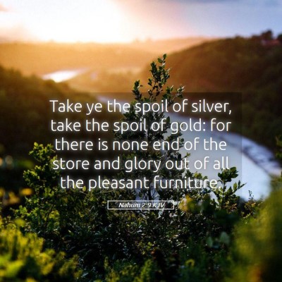 Picture 05 - Nahum 2:9 KJV - Take ye the spoil of silver, take the spoil of - Bible Verse Picture