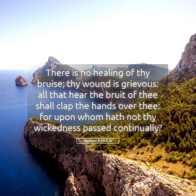 Picture 05 - Nahum 3:19 KJV - There is no healing of thy bruise; thy wound is - Bible Verse Picture