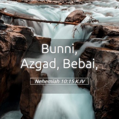 Picture 05 - Nehemiah 10:15 KJV - Bunni, Azgad, - Bible Verse Picture
