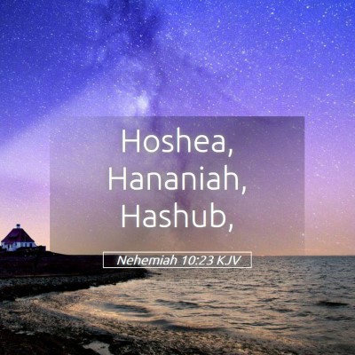 Picture 05 - Nehemiah 10:23 KJV - Hoshea, Hananiah, - Bible Verse Picture
