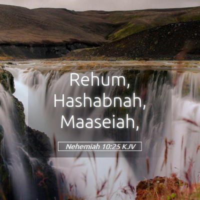 Picture 05 - Nehemiah 10:25 KJV - Rehum, Hashabnah, - Bible Verse Picture