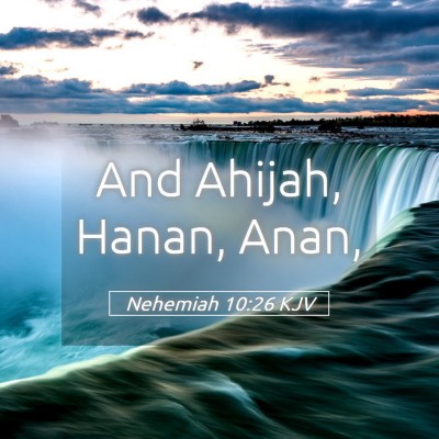 Picture 05 - Nehemiah 10:26 KJV - And Ahijah, Hanan, - Bible Verse Picture