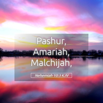 Picture 05 - Nehemiah 10:3 KJV - Pashur, Amariah, - Bible Verse Picture