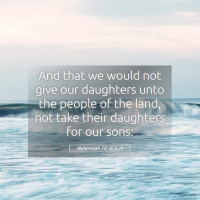 Picture 05 - Nehemiah 10:30 KJV - And that we would not give our daughters unto the - Bible Verse Picture