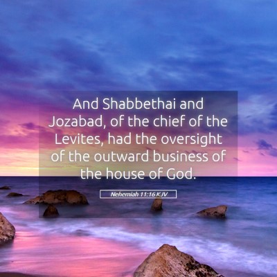 Picture 05 - Nehemiah 11:16 KJV - And Shabbethai and Jozabad, of the chief of the - Bible Verse Picture