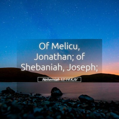 Picture 05 - Nehemiah 12:14 KJV - Of Melicu, Jonathan; of Shebaniah, - Bible Verse Picture