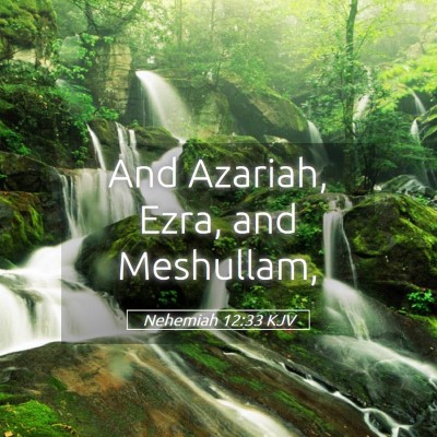 Picture 05 - Nehemiah 12:33 KJV - And Azariah, Ezra, and - Bible Verse Picture