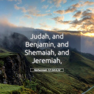 Picture 05 - Nehemiah 12:34 KJV - Judah, and Benjamin, and Shemaiah, and - Bible Verse Picture