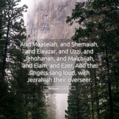 Picture 05 - Nehemiah 12:42 KJV - And Maaseiah, and Shemaiah, and Eleazar, and - Bible Verse Picture