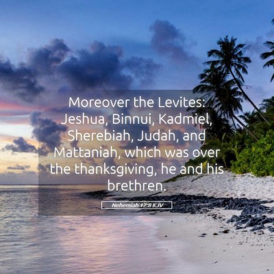 Picture 05 - Nehemiah 12:8 KJV - Moreover the Levites: Jeshua, Binnui, Kadmiel, - Bible Verse Picture