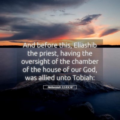 Picture 05 - Nehemiah 13:4 KJV - And before this, Eliashib the priest, having the - Bible Verse Picture