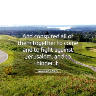 Picture 05 - Nehemiah 4:8 KJV - And conspired all of them together to come and to - Bible Verse Picture